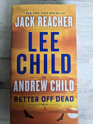 Better Off Dead: A Jack Reacher Novel by Lee Child, Andrew Child