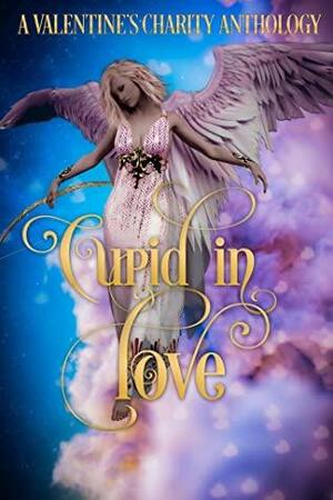 Cupid In Love by Maci Rayne, Dakota Brown, Rose Alexander, Trina Bates, M.J. King, Aeryn Havens