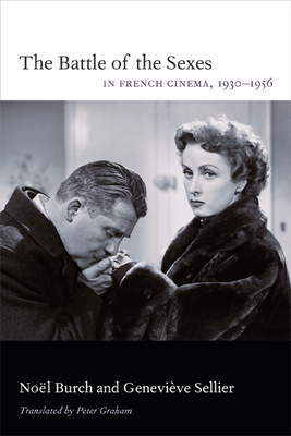 The Battle of the Sexes in French Cinema, 1930-1956 by Geneviève Sellier, Noël Burch