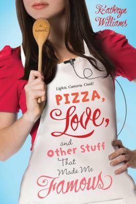 Pizza, Love, and Other Stuff That Made Me Famous by Kathryn Williams