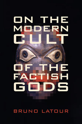 On the Modern Cult of the Factish Gods by Bruno Latour