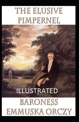 The Elusive Pimpernel Illustrated by Baroness Orczy