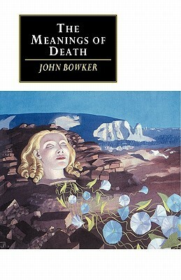 The Meanings of Death by John Bowker