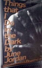 Things That I Do in the Dark: Selected Poetry by June Jordan