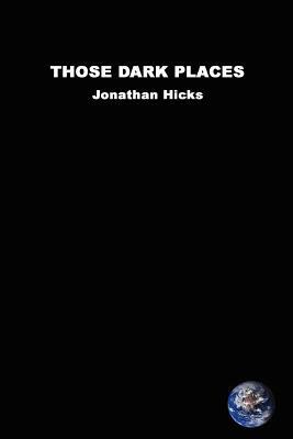 Those Dark Places by Jonathan Hicks