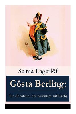 Gösta Berling: Die Abenteuer der Kavaliere auf Ekeby by Selma Lagerlöf, Mathilde Mann