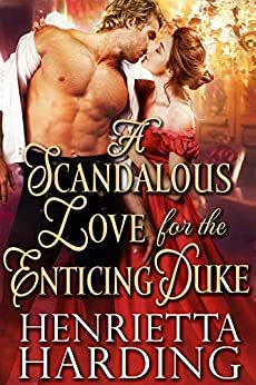 A Scandalous Love For The Enticing Duke by Henrietta Harding