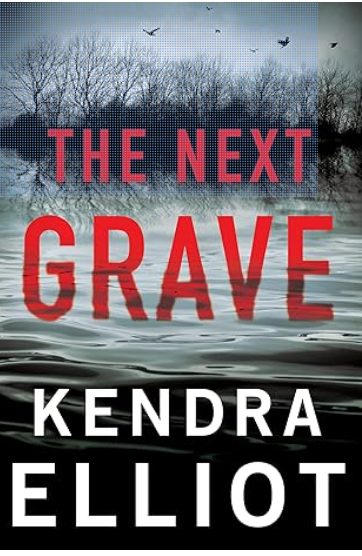 The Next Grave by Kendra Elliot | The StoryGraph