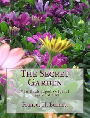 The Secret Garden The Unabridged Original Classic Edition [Large Print Edition] by Frances Hodgson Burnett