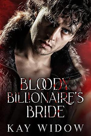 Bloody Billionaire's Bride by Kay Widow, Kay Widow