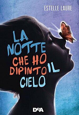 La notte che ho dipinto il cielo by Estelle Laure