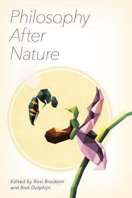 Philosophy After Nature by Rosi Braidotti, Rick Dolphijn
