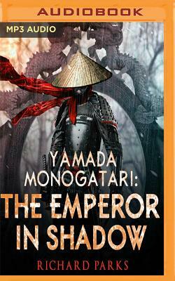 Yamada Monogatari: The Emperor in Shadow by Richard Parks