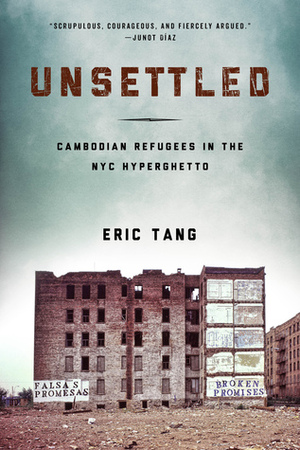 Unsettled: Cambodian Refugees in the New York City Hyperghetto by Eric Tang