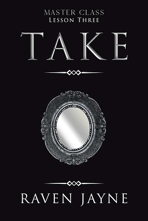 Take: Lesson Three by Raven Jayne