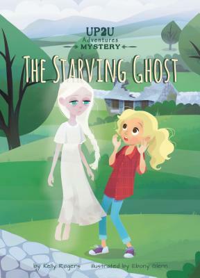 The Starving Ghost: An Up2u Mystery Adventure by Kelly Rogers