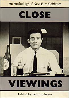 Close Viewings: An Anthology of New Film Criticism by Peter Lehman