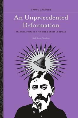 An Unprecedented Deformation: Marcel Proust and the Sensible Ideas by Mauro Carbone