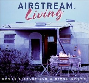 Airstream Living by Bruce Littlefield
