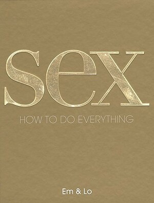 Sex: How to Do Everything by Rankin, Lorelei Sharkey, Emma Taylor