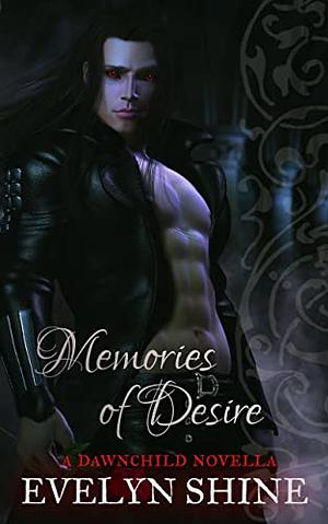Memories of Desire: A Dawnchild Novella by Evelyn Shine