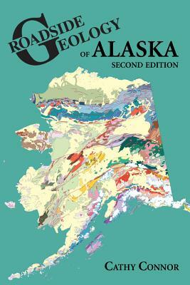 Roadside Geology of Alaska by Cathy Connor