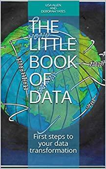 The little book of data: First steps to your data transformation by Lisa Allen, Deborah Yates