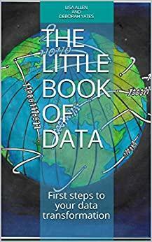 The little book of data: First steps to your data transformation by Deborah Yates, Lisa Allen