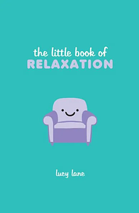 The Little Book of Relaxation by Lucy Lane