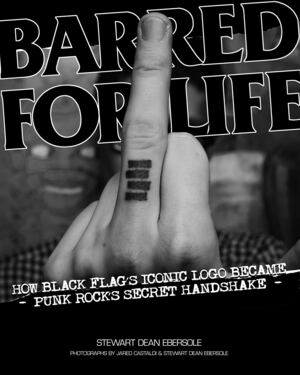 Barred for Life: How Black Flag's Iconic Logo Became Punk Rock's Secret Handshake by Jared Castaldi, Stewart Dean Ebersole