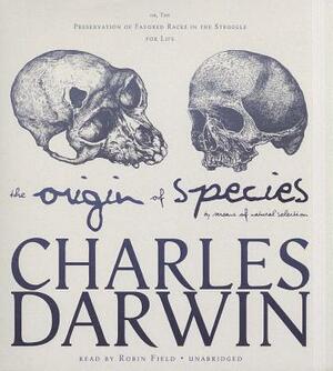 The Origin of Species by Means of Natural Selection: Or, the Preservation of Favored Races in the Struggle for Life by Charles Darwin