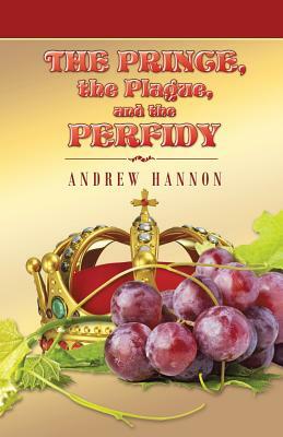 The Prince, the Plague, and the Perfidy by Andrew Hannon