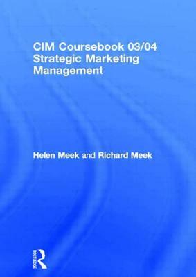 CIM Coursebook 03/04 Strategic Marketing Management: Planning and Control by Helen Meek, Richard Meek