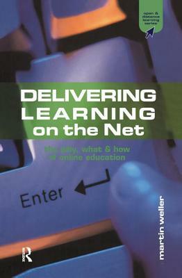 Delivering Learning on the Net: The Why, What and How of Online Education by Martin Weller