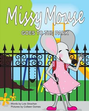 Missy Mouse Goes to the Park: Missy Mouse Goes to the Park by Lois Strachan