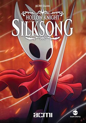 ACMI Guide: Hollow Knight Silksong  by Jini Maxwell, Claire Osborn-Li, Daniel Root