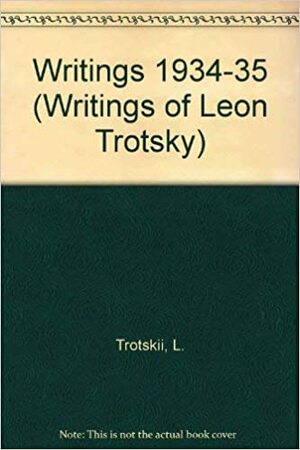 Writings of Leon Trotsky, 1934-35 by Leon Trotsky, George Breitman