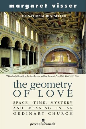 The Geometry Of Love: Space, Time, Mystery, And Meaning In An Ordinary Church by Margaret Visser