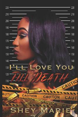 I'll Love You Till Death by Shey Marie