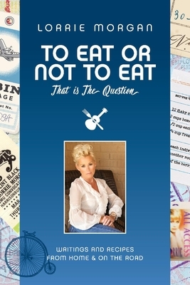 To Eat or Not to Eat, That Is the Question by Lorrie Morgan