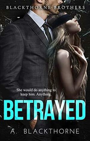 Betrayed by A. Blackthorne