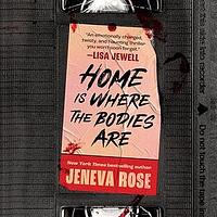 Home Is Where the Bodies Are by Jeneva Rose