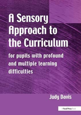 A Sensory Approach to the Curriculum: For Pupils with Profound and Multiple Learning Difficulties by Judy Davis