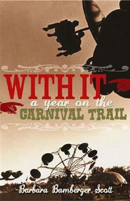 With It - A Year on the Carnival Trail by Barbara Bamberger Scott
