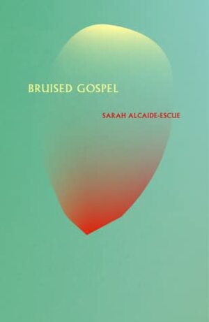 Bruised Gospel by Sarah Alcaide-Escue