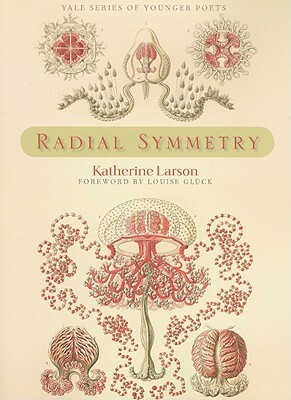 Radial Symmetry by Louise Glück, Katherine Larson