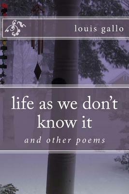 life as we don't know it: and other poems by Louis Gallo