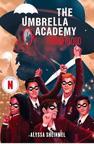 The Umbrella Academy: Young Blood by Alyssa Sheinmel