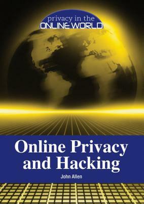 Online Privacy and Hacking by John Allen