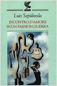 Incontri d'amore in un paese in guerra by Luis Sepúlveda